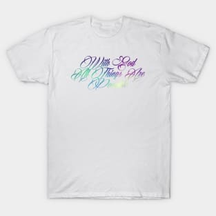 With God all things are possible. -Matthew 19-26 T-Shirt